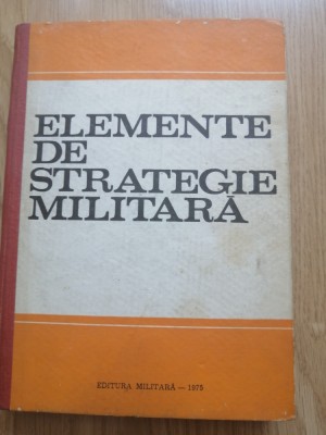 Elemente De Strategie Militara - Gheorghe Logofatu, Constantin Zamfirescu foto