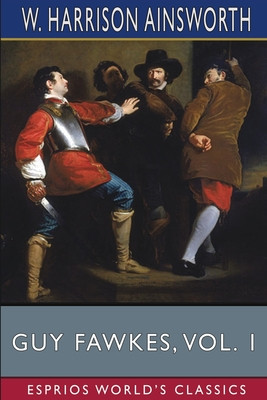 Guy Fawkes, Vol. 1 (Esprios Classics): or, The Gunpowder Treason foto
