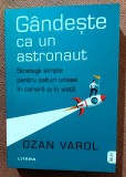 Gandeste ca un astronaut. Editura Litera, 2021 - Ozan Varol