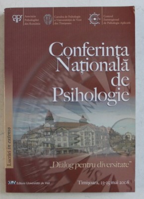 CONFERINTA NATIONALA DE PSIHOLOGIE &amp;#039; DIALOG PENTRU DIVERSITATE &amp;#039; LUCRARI IN EXTENSO , volum coordonat de MIAHI HOHN , 2008 foto