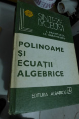 Polinoame si ecuatii algebrice . C. Draghicescu , Laurentiu Panaitopol 1980 foto