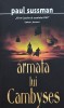 Armata Lui Cambyses - Paul Sussman, Rao, Romana, Carte de Aventura