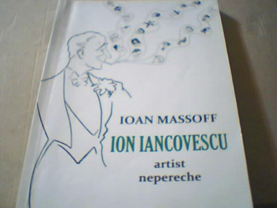 Ioan Massoff - ION IANCOVESCU, ARTIST NEPERECHE { editia a II-a, revizuita } foto