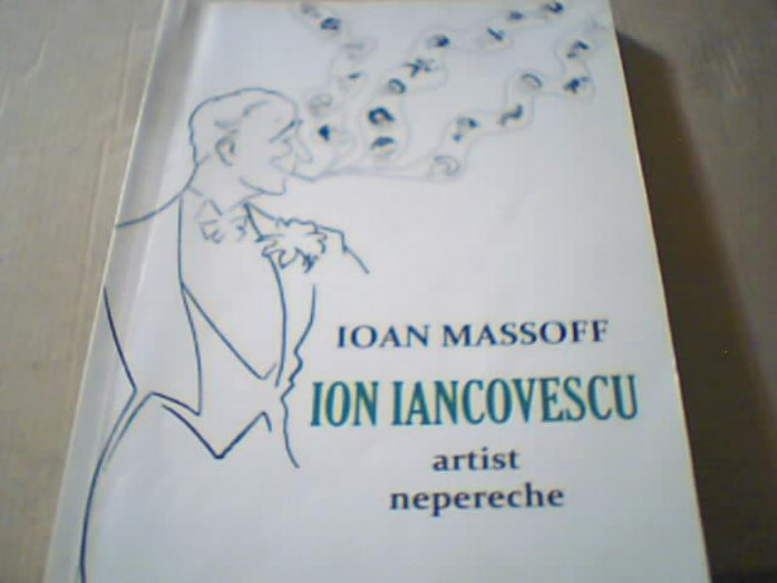 Ioan Massoff - ION IANCOVESCU, ARTIST NEPERECHE { editia a II-a, revizuita }