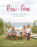 Raw &amp; Free: Plant-Based Living for Health &amp; Happiness