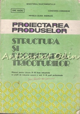 Proiectarea Produselor. Structura Si Proiectarea Tricoturilor - Emil Hagiu foto