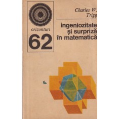 Charles W. Trigg - Ingeniozitate si surpriza in matematica