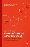 Cumpara ieftin Continua drumul catre tine insuti. Nesfarsita calatorie spre implinirea spirituala/M. Scott Peck, Curtea Veche Publishing