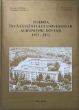 ISTORIA INVATAMANTULUI UNIVERSITAR AGRONOMIC DIN IASI 1912-2012-CONSTANTIN VASILICA, VASILE VINTU-237874