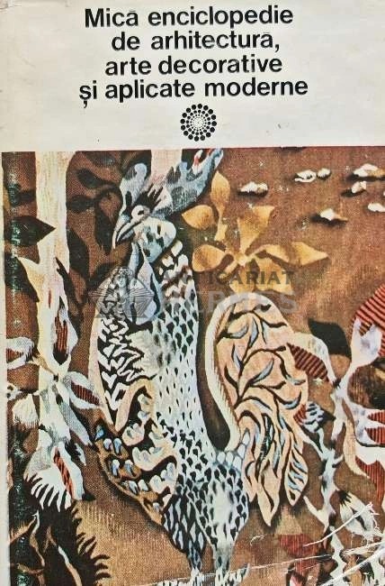 Mica enciclopedie de arhitectura arte decorative si aplicate moderne - 1977 - Paul Constantin (AP167)