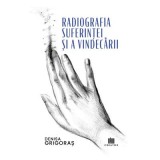 Radiografia suferintei si a vindecarii - Denisa Grigoras