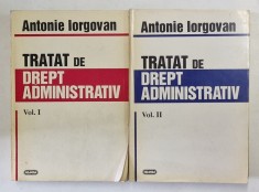 TRATAT DE DREPT ADMINISTRATIV , VOL. I - II de ANTONIE IORGOVAN , 1996