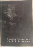 Cumpara ieftin DUMITRU UNGUREANU - JERTFA &amp; STEAG (1999) [DEDICATIE / AUTOGRAF PT HORIA GARBEA]