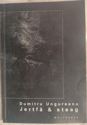 DUMITRU UNGUREANU - JERTFA &amp;amp; STEAG (1999) [DEDICATIE / AUTOGRAF PT HORIA GARBEA] foto