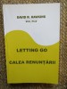 Letting Go. Calea renuntarii - David R. Hawkins - Spiritualitate, Ezoterism, Dezvoltare personala - Editura Daath - Stare Buna