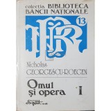 Nicholas Georgescu-Roegen - Omul si opera, vol. 1 (Editia: 1996)
