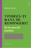 Vindeca-ti rana de respingere! 50 de exercitii practice - Melanie Josquin