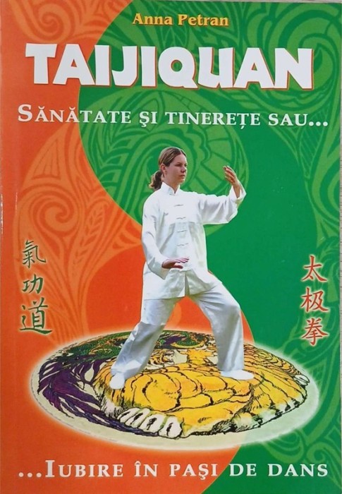 Taijiquan. Sanatate si tinerete sau iubire in pasi de dans - Anna Petran