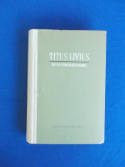 TITUS LIVIUS - DE LA FUNDAREA ROMEI * VOL. II , 1959 foto