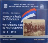 EXPOZITIA ARMATA SARBA IN FOTOGRAFII 1914 - 1918 ( EDITIE BILINGVA ROMANA - ENGLEZA ) , IUNIE 2005