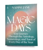 Magic Days. Your journey through the astrology, numerology and tarot of every day of the year - Nadine Jane
