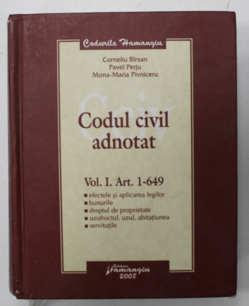 CODUL CIVIL ADNOTAT , VOLUMUL I . ART. 1 -649 , coordonator CORNELIU BIRSAN , 2008