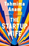 The Startup Wife | Tahmima Anam, Canongate Books Ltd