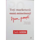 TOTI MARKETERII SPUN POVESTI-SETH GODIN-238942