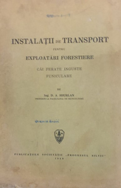 D. A. Sburlan - Instalatii de Transport pentru Exploatari Forestiere. Cai ferate inguste funiculare.