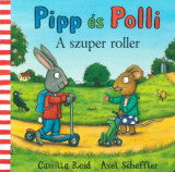 Pipp &eacute;s Polli - A szuper roller - Axel Scheffler