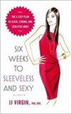 Six Weeks to Sleeveless and Sexy: The 5-Step Plan to Sleek, Strong, and Sculpted Arms