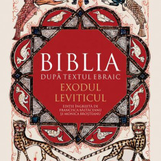 Biblia după textul ebraic. Exodul. Leviticul - Hardcover - *** - Humanitas