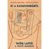 Ki a katakomb&aacute;b&oacute;l - Vajda Lajos, a festő m&aacute;sk&eacute;nt - Passuth Krisztina