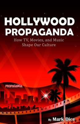 Hollywood Propaganda: How TV, Movies, and Music Shape Our Culture foto