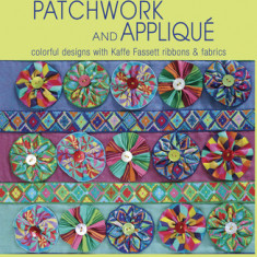 Little Ribbon Patchwork and Applique: Colorful Designs with Kaffe Fassett Ribbons and Fabrics