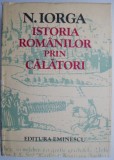 Istoria Romanilor prin Calatorii - Nicolae Iorga - Carte Istorie Romania