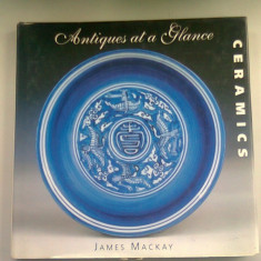 ANTIQUES AT A GLANCE. CERAMICS - JAMES MACKAY (ANTICHITATI PE SCURT. CERAMICA)