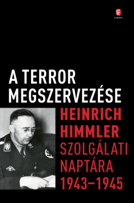 A terror megszervez&amp;eacute;se - Heinrich Himmler szolg&amp;aacute;lati napt&amp;aacute;ra, 1943-1945 foto