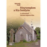 F&eacute;nytemplom a Kis-Somly&oacute;n - A cs&iacute;ksomly&oacute;i Salvator-k&aacute;polna titka - N&eacute;meth Zsolt