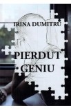 Pierdut geniu - Irina Dumitru