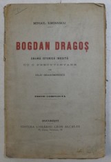 BOGDAN DRAGOS, DRAMA ISTORICA INEDITA de MIHAIL EMINESCU - BUCURESTI, 1906 foto