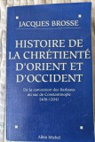 Jacques Brosse, Histoire de la chr&eacute;tient&eacute; d'Orient et d'Occident de la conversion des Barbares au sac de Constantinople 406-1204