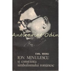 Ion Minulescu Si Constiinta Simbolismului Romanesc - Emil Manu