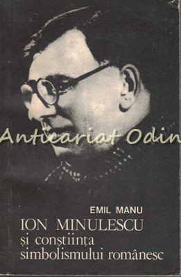 Ion Minulescu Si Constiinta Simbolismului Romanesc - Emil Manu foto