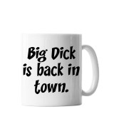 Cana personalizata model &quot; Big Dick is Back in Town &quot; 9.5x8cm