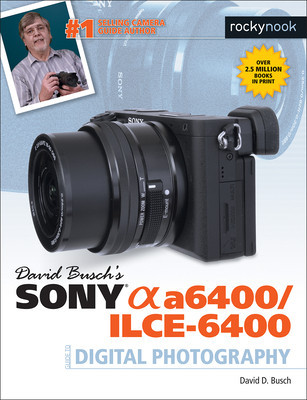 David Busch&amp;#039;s Sony Alpha A6400/Ilce-6400 Guide to Digital Photography foto