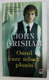 OMUL CARE ADUCE PLOAIA de JOHN GRISHAM , 2014
