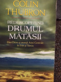 Colin Thubron - Redescoperind drumul matasii (editia 2013)