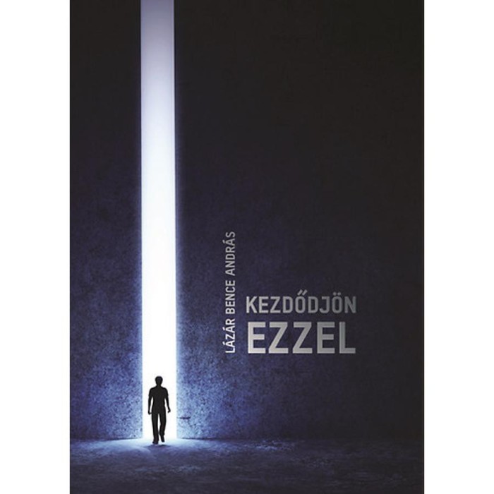 Kezdődj&ouml;n ezzel - L&aacute;z&aacute;r Bence Andr&aacute;s