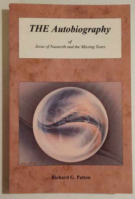 The Autobiography of Jesus of Nazareth and the Missing Years - Richard G. Patton foto